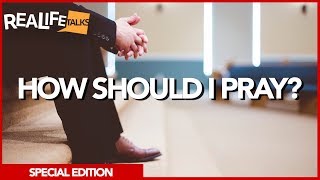 Real Life Talks | Special Edition | How should I pray?