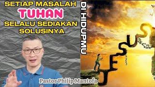 SETIAP MASALAH DI HIDUPMU, TUHAN SELALU SEDIAKAN SOLUSINYA - Pastor Philip Mantofa