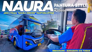 PANTURA STYLE BY NAURA REBORN ❗TRIP JAYA UTAMA "NAURA REBORN" SEMARANG - SURABAYA VIA TUBAN PART 1