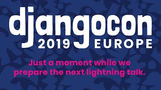 DjangoCon 2019 - Day 3 Lightning Talks