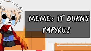 |Meme: It Burns|Undertale|Papyrus|Gacha club|