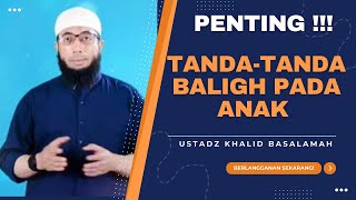 TANDA-TANDA BALIGH PADA ANAK || USTADZ KHALID BASALAMAH || TERBARU