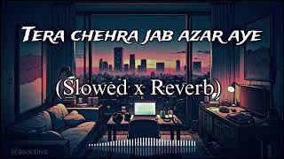 Tera Chehra jab Nazar aye slowed x Reverb | Sanam Teri Kasam | Harshvardhan, Mawra | Himesh, Arijit