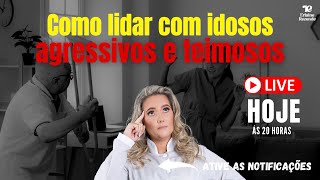 Live - Como lidar com idosos agressivos e teimosos - 23/01/2024