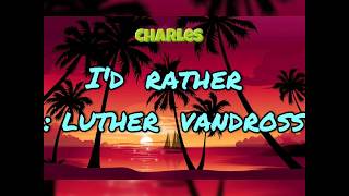 LUTHER  VANDROSS - I'D RATHER (LYRICS)  | CHARLESLYRICS ❤