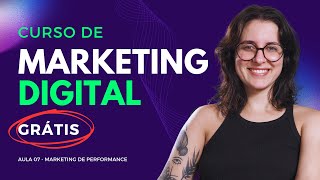 CURSO DE MARKETING DIGITAL - Aula 07 - Marketing de Performance