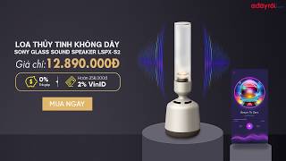 Âm nhạc thuần khiết với Sony Glass Sound Speaker LSPX-S2 🎼