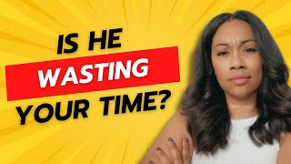 3 Signs He's Wasting Your Time | Dating Advice