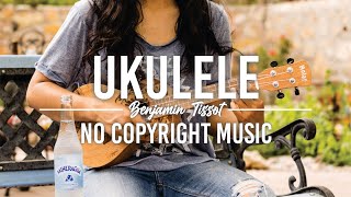 Ukulele - Benjamin Tissot | Funny & Food Vlog | NO COPYRIGHT MUSIC