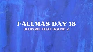 FALLMAS Day 18: Another Round of the GESTATIONAL DIABETES Test!