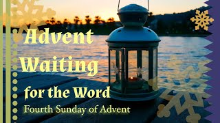 Advent Waiting for the Word – Fourth Sunday of Advent