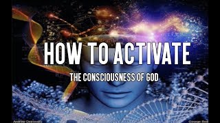 How to Activate the Consciousness of God