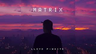 Lloyd P White - "Matrix" (Audio)