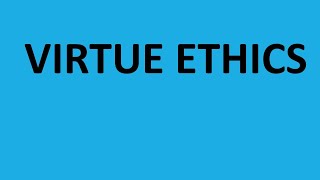 Virtue Ethics