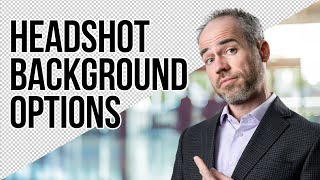 Headshot Background Options (what's possible 🤯 & how to choose 🤔)