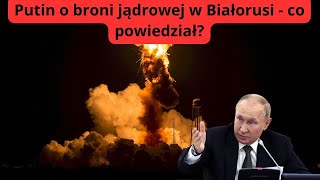 Eskalacja napięcia w Europie - Putin wypowiada się na temat broni jądrowej w Białorusi