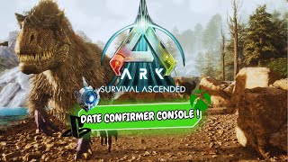 ARK ASCENDED - DATE CONFIRMER POUR CONSOLE !!!