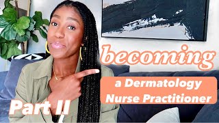 Becoming a Dermatology Nurse Practitioner Part II (finding jobs & interview process)