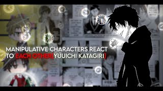 Manipulative Characters React to Eachother || Part 1[Yuuichi]