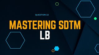 #22 Mastering SDTM LB Variables: Simplifying the Conceptual Map for Easy Recall of SDTM Basics