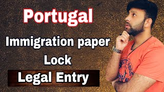 Portugal immigration ligel entry paper file lock in portugal