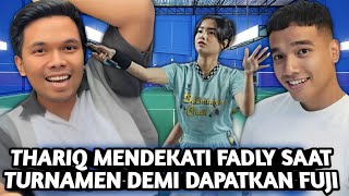 UNGKAPAN FADLY SETELAH ACARA BADMINTON BAHWA THARIQ INGIN MENDEKATI FUJI AN