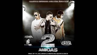 2 Amigas - ( Galante Feat Guelo Star Y Ñengo Flow )