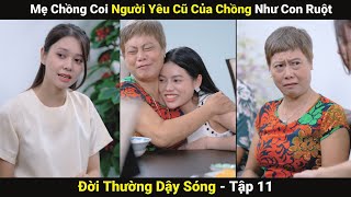 TÌNH CŨ Của Chồng Được Mẹ Chồng Cưng Như Con | Phim Ngắn 2024 | Đời Thường Dậy Sóng #11