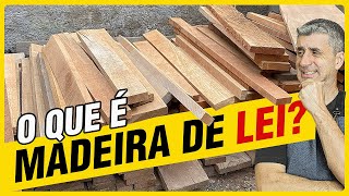 Madeira de Lei: O que é?