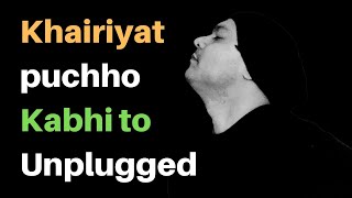 Khairiyat Puchho Kabhi to Unplugged