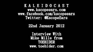 Kaleidoscope Ears Interviews Mike Mills from TOEHIDER 22nd January 2012