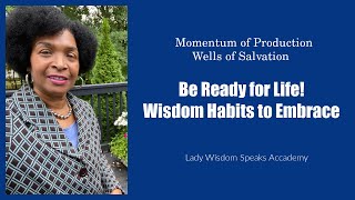 Be Ready! Habits to Embrace/Lady Wisdom Speaks! Academy is live!