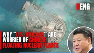 Why US Officials are worried of Chinese Floating Nuclear Power Plants