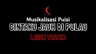 MUSIKALISASI PUISI | Cintaku Jauh di Pulau & Sajak untuk Guru | Lawan Teater