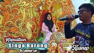 KEPASTIAN VOC KUSNEP - SINGA BARONG SHOW DS LOBENER LOR BLOK MAKAM