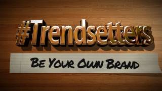 #Trendsetters: Be Your Own Brand