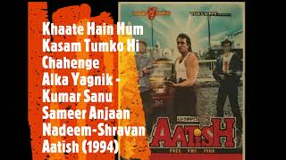 (1994) (Aatish) (Alka-Sanu) Khate Hai Hum Kasam Tum Ko Hi Chahenge (Sameer) (Nadeem-Shravan)