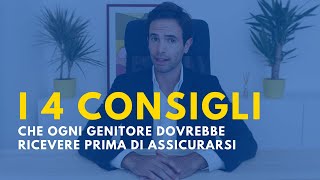 I 4 CONSIGLI che ogni genitore dovrebbe ricevere prima di assicurarsi