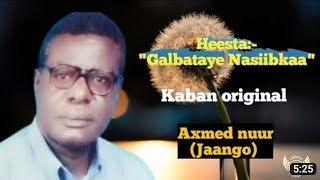 HEESTA GALBATAYE NASIIBKAA | AUN AXMED NUUR JAANGOW.....