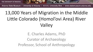 Chuck Adams - 13,000 Years of Migration in the Middle Little Colorado (Homol'ovi Area) River Valley