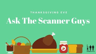 Thanksgiving Eve - Ask The Scanner Guys | November 2021