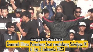 ULTRAS PALEMBANG || SRIWIJAYA FC VS SADA SUMUT || LIGA 2 Indonesia 2023