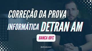 Prova informática Administrador - DETRAN AM 2022 - IBFC - Correção e recursos