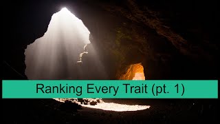 Ranking Every Trait (pt. 1)