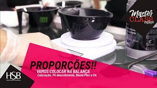 Master Class -   Proporções!!   Vamos colocar na balança  Coloração, Pó descolorante, Blend plex e O