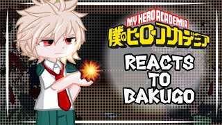 [] Class 1-A reacts to Bakugo / Bakugos character development [] mha [] bnha []