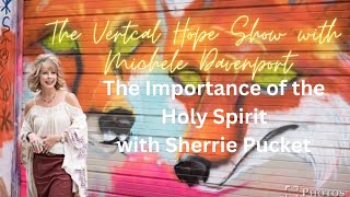 Vertical  Hope show with Sherrie Pucket on the Importance of the Holy Spirit