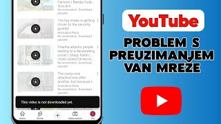 Problem preuzimanja YouTube van mreže ||  Ovaj video još nije preuzet  