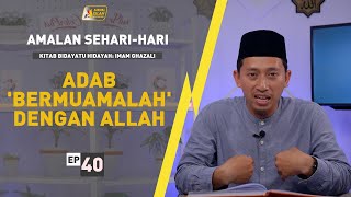 Amalan Sehari-Hari | Adab Bermuamalah/Berinteraksi dengan Allah (Ep. 40)