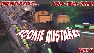 Gamerbug Plays... Xcom: Enemy Within - Rookie Mistake! (Part 11)